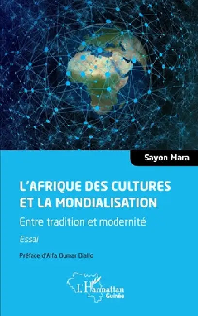 L'Afrique des cultures et la mondialisation: Entre tradition et modernité. Essai by Sayon Mara