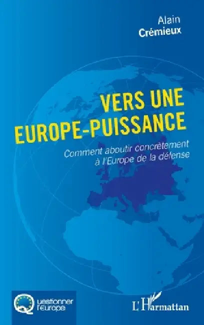 Vers une Europe-puissance: Comment aboutir concrètement à l'Europe de la défense by Cremieux Alain