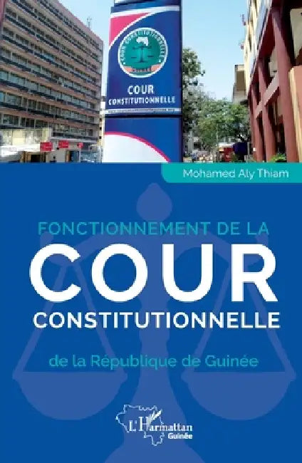 Fonctionnement de la Cour constitutionnelle de la République de Guinée by Mohamed Aly Eric Thiam El Hadj