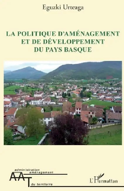 La politique d'aménagement et de développement du Pays Basque by Eguzki Urteaga