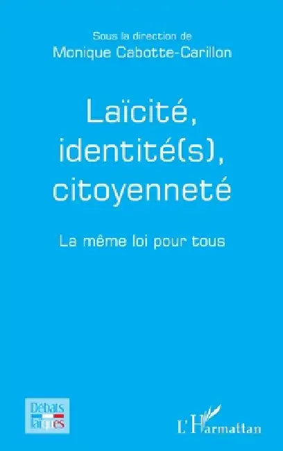 Laïcité, identité(s), citoyenneté: La même loi pour tous by Cabotte-Carillon Monique