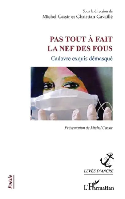 Pas tout à fait la nef des fous: Cadavre exquis démasqué by Michel Cassir, Christian Cavaillé