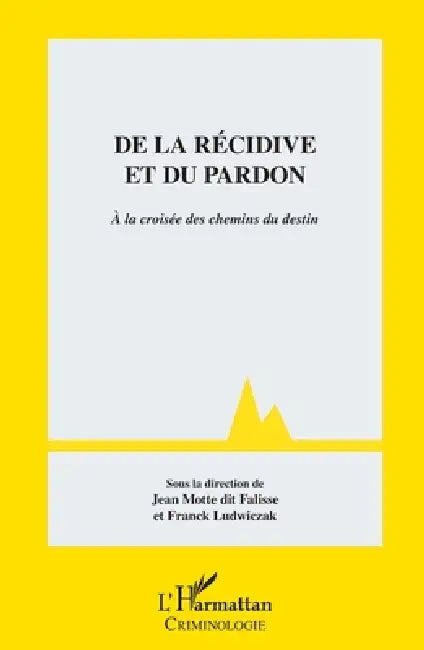 De la récidive et du pardon: A la croisée des chemins du destin by Jean Motte Dit Falisse, Franck Ludwiczak