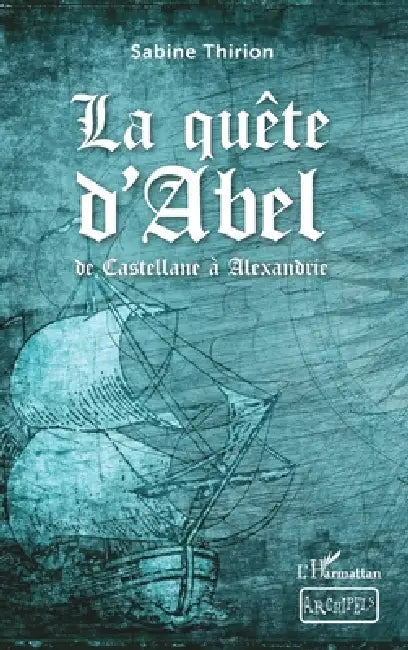 La quête d'Abel: de Castellane à Alexandrie À partir de 12 ans by Sabine Thirion