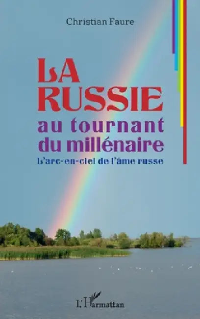 La Russie au tournant du millénaire: L'arc-en-ciel de l'âme russe by Christian Faure