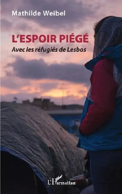 L'Espoir piégé: Avec les réfugiés de Lesbos by Mathilde Weibel