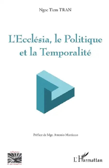 L'Ecclesia, le Politique et la Temporalité by Ngoc Tiem Tran