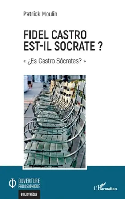 Fidel Castro est-il Socrate ?: "¿Es Castro Socrates?" by Moulin Patrick