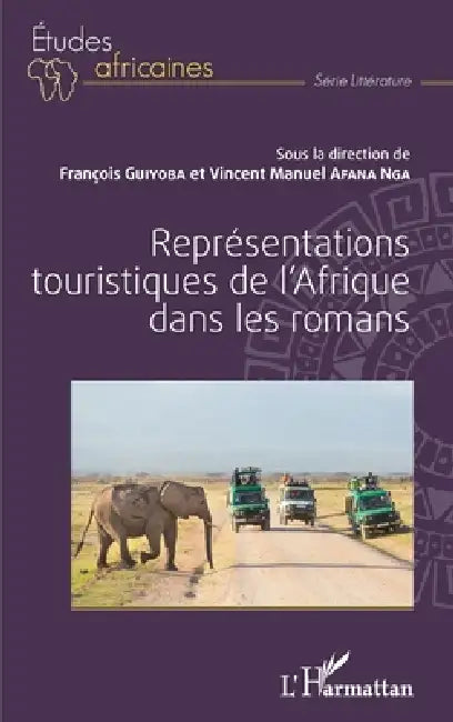 Représentations touristiques de l'Afrique dans les romans by Guiyoba Francois, Vincent Manuel Afana Nga