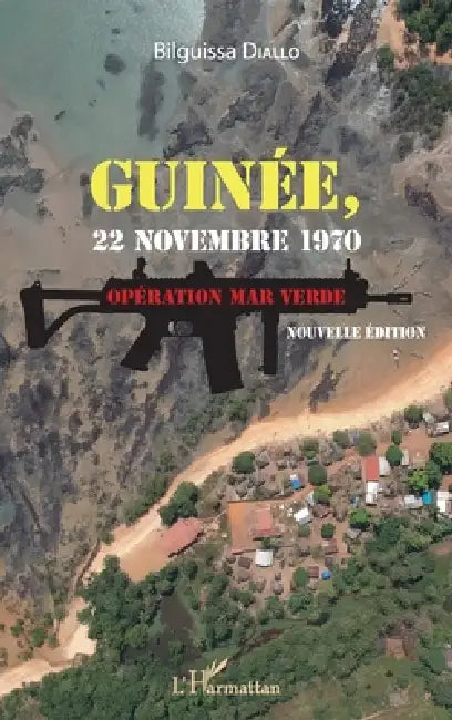 Guinée, 22 novembre 1970. Opération Mar Verde (nouvelle édition) by Bilguissa Diallo