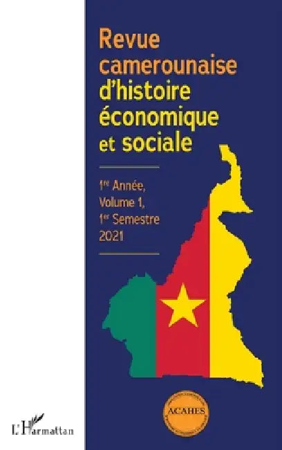 Revue camerounaise d'histoire économique et sociale 1re Année, Volume 1, 1er Semestre 2021 by Ebale Raymond