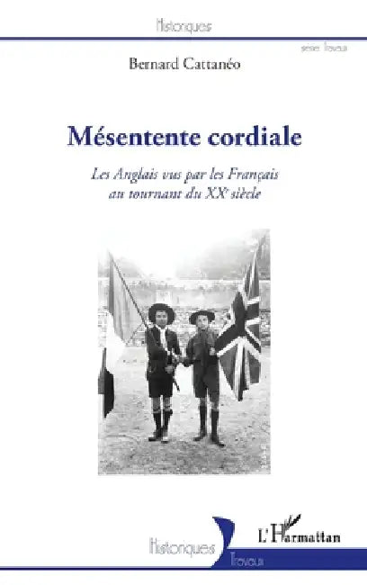 Mésentente cordiale: Les Anglais vus par les Français au tournant du XXe siècle. by Bernard Cattanéo