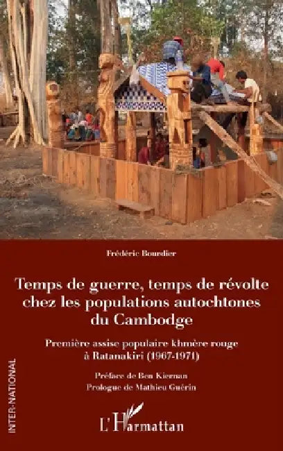 Temps de guerre, temps de révolte chez les populations autochtones du Cambodge: Première assise populaire khmère rouge à Ratanakiri (1967-1971) by Frédéric Bourdier