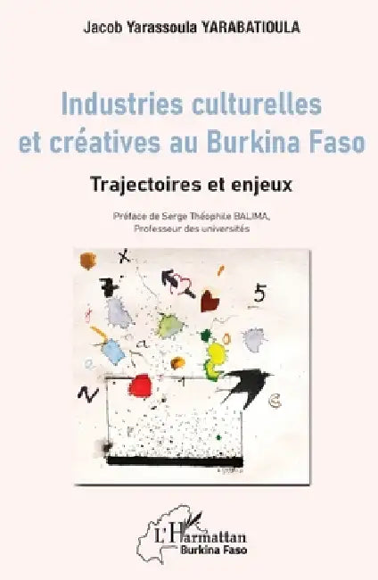 Industries culturelles et créatives au Burkina Faso: Trajectoires et enjeux by Yarabatioula Yarassoula Jacob