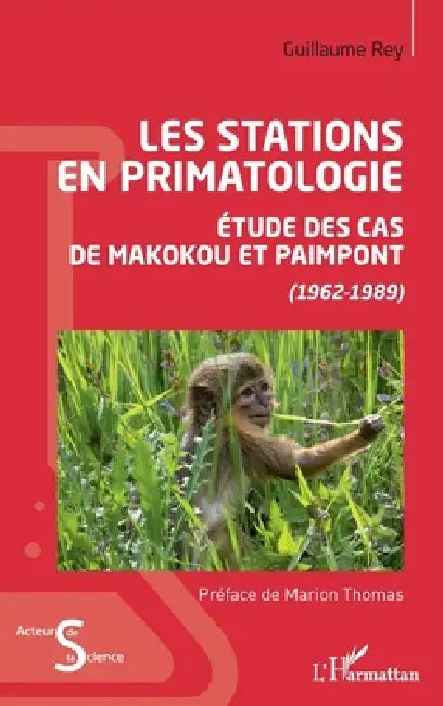 Les stations en primatologie: Etude des cas de Makokou et Paimpont (1962-1989) by Rey Guillaume