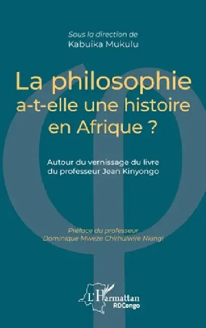 La philosophie a-t-elle une histoire en Afrique ?: Autour du vernissage du livre du professeur Jean Kinyongo by Kabuika Mukulu