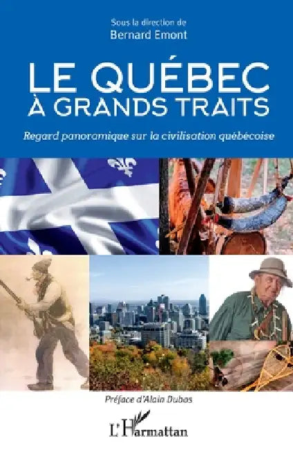 Le Quebec à grands traits: Regard panoramique sur la civilisation québécoise by Emont Bernard