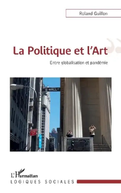 La Politique et l'Art: Entre globalisation et pandémie by Roland Guillon