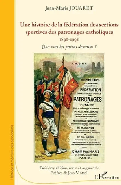 Une histoire de la fédération des sections sportives des patronages catholiques: 1898-1998 Que sont les patros devenus ? by Jean-Marie Jouaret