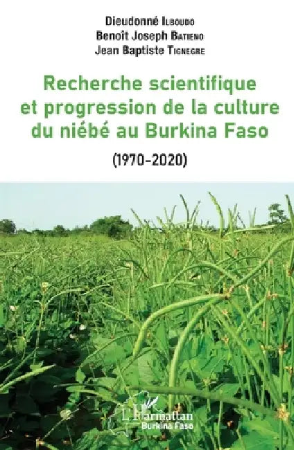 La recherche scientifique et progression de la culture du niébé au Burkina Faso: (1970-2020) by Batieno Benoit Joseph, Tignegre Jean Baptiste, Ilboudo Dieudonne