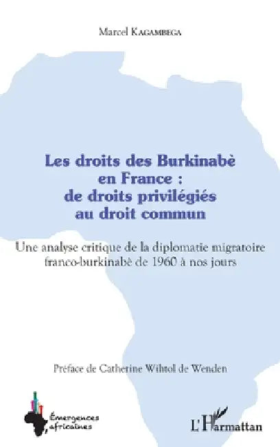 Les droits des Burkinabè en France: de droits privilégiés au droit commun: Une analyse critique de la diplomatie migratoire franco-burkinabè de 1960 à by Kagambega Marcel