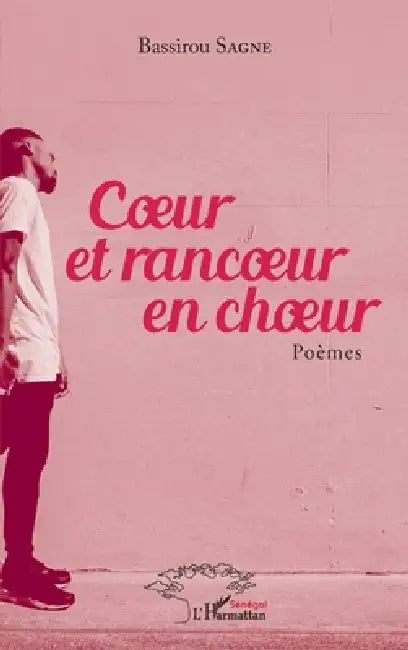 Coeur et rancoeur en choeur. Poèmes by Sagne Bassirou