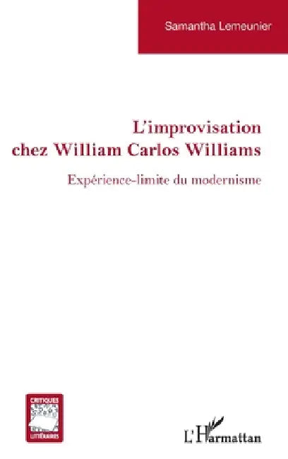 Improvisation chez William Carlos Williams: Expérience-limite du modernisme by Lemeunier Samantha
