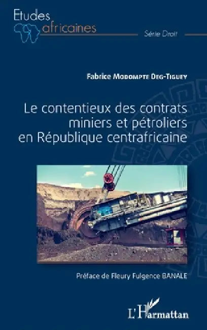 Le contentieux des contrats miniers et pétroliers en République centrafricaine by Fabrice Modompte Deg-Tiguey