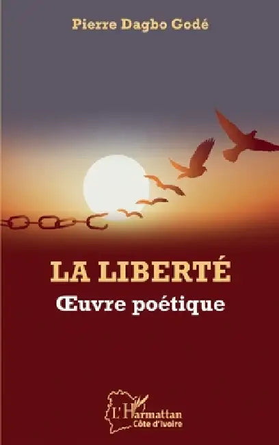 La liberté. Oeuvre poétique by Pierre Dagbo Godé