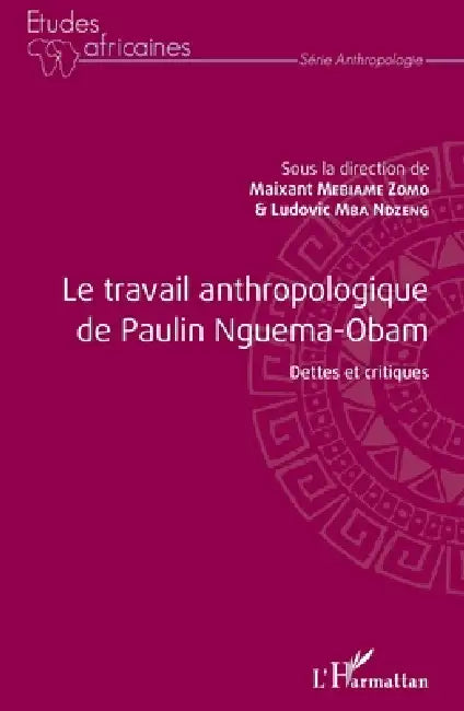 Le travail anthropologique de Paulin Nguema-Obam: Dettes et critiques by Mebiame Zomo Maixant, Mba Ndzeng Ludovic