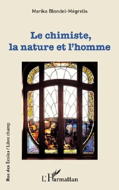 Le chimiste, la nature et l'homme by Blondel-Megrelis Marika