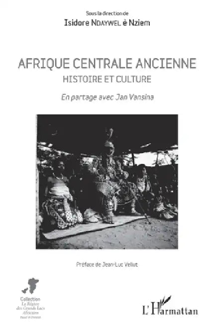 Afrique centrale ancienne. Histoire et culture: En partage avec Jan Vansina by Isidore Ndaywel È. Nziem