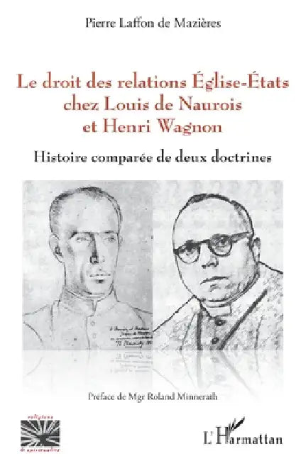 Le droit des relations Eglise-Etats chez Louis de Naurois et Henri Wagnon: Histoire comparée de deux doctrines by Laffon de Mazieres Pierre