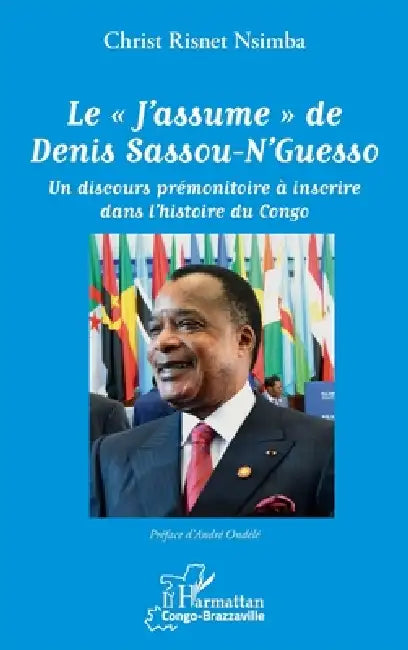 Le "J'assume" de Denis Sassou-N'Guesso: Un discours prémonitoire à inscrire dans l'histoire du Congo by Christ Risnet Nsimba