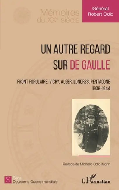 Un autre regard sur de Gaulle: Front populaire, Vichy, Alger, Londres, Pentagone 1936-1944 by Morin Bompart Michelle, Odic Robert (+)