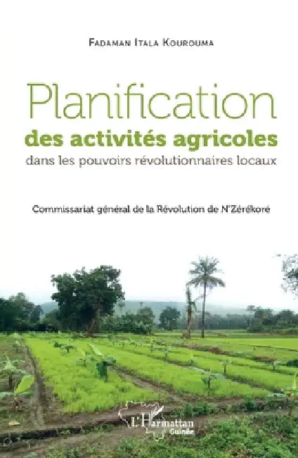 Planification des activités agricoles dans les pouvoirs révolutionnaires locaux: Commissariat général de la Révolution de N'Zérékoré by Fadaman Itala Kourouma