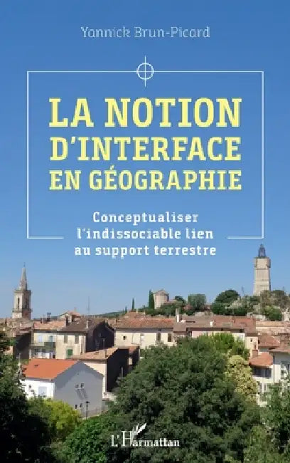 La notion d'interface en géographie: Conceptualiser l'indissociable lien au support terrestre by Yannick Brun-Picard
