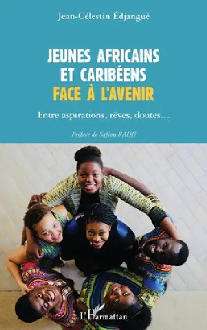 Jeunes africains et caribéens face à l'avenir: Entre aspirations, rêves, doutes... by Jean-Célestin Edjangué
