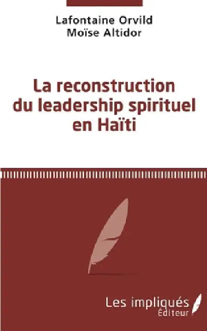 La reconstruction du leadership spirituel en Haiti by Altidor Moise, LaFontaine Orvild