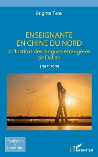 Enseignante en Chine du Nord: à l'Institut des langues étrangères de Dalian 1997-1998 by Brigitte Tison