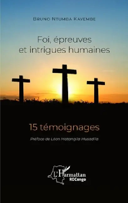 Foi, épreuves et intrigues humaines: 15 témoignages by Ntumba Kayembe Bruno