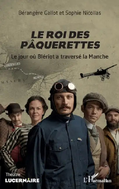 Le roi des pâquerettes: Le jour où Blériot a traversé la Manche by Nicollas Sophie, Gallot Berangere
