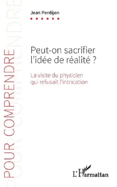 Peut-on sacrifier l'idée de réalité ?: La visite du physicien qui refusait l'intrication by Jean Perdijon