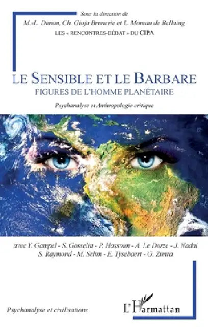 Le Sensible et le Barbare: Figures de l'homme planétaire Psychanalyse et Anthropologie critique by Louis Moreau de Bellaing, Marie-Laure Dimon, Christine Gioja Brunerie