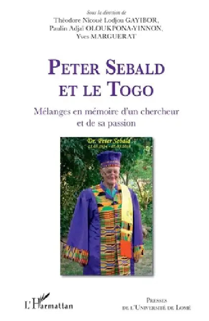 Peter Sebald et le Togo. Mélanges en mémoire d'un chercheur et de sa passion by Theodore Nicoue Lodjou Gayibor, Yves Marguerat, Paulin Adjai Oloukpona Yinnon