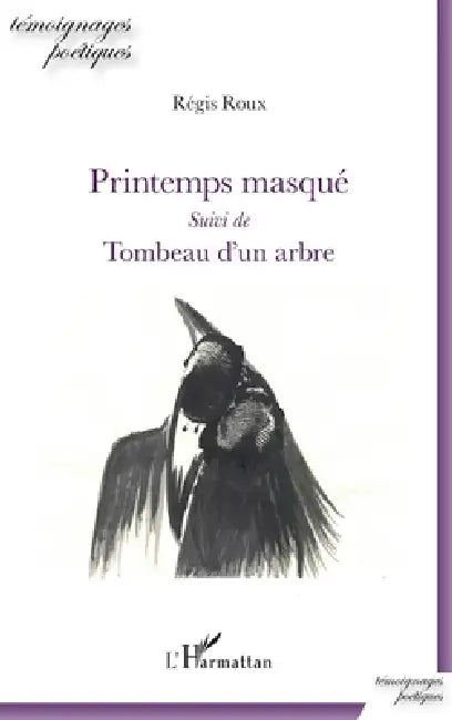 Printemps masqué: Suivi de Tombeau d'un arbre by Régis Roux