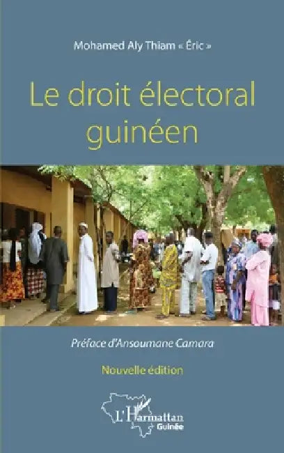 Le droit électoral guinéen. Nouvelle édition by Mohamed Aly Eric Thiam El Hadj