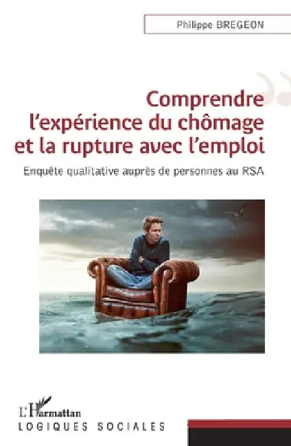Comprendre l'expérience du chômage et la rupture avec l'emploi: Enquête qualitative auprès de personnes au RSA by Philippe Bregeon