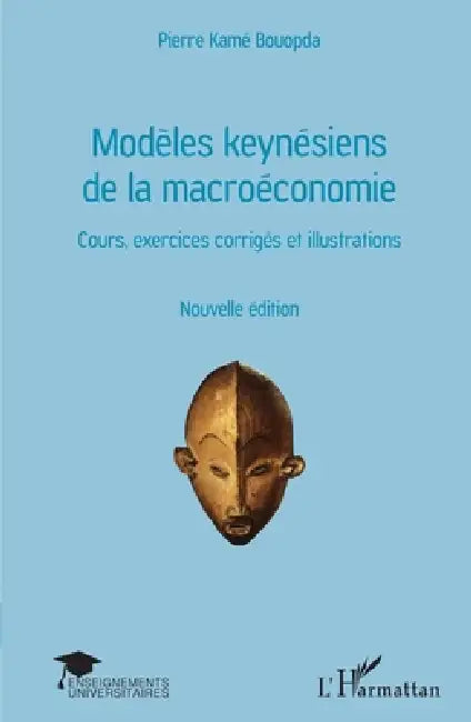 Modèles keynésiens de la macroéconomie: Cours, exercices corrigés et illustrations Nouvelle édition by Pierre Kamé Bouopda