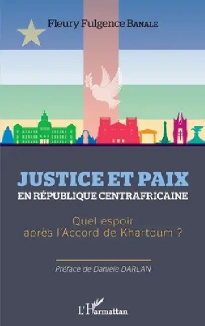 Justice et paix en République centrafricaine: Quel espoir après l'Accord de Khartoum ? by Banale Fleury Fugence